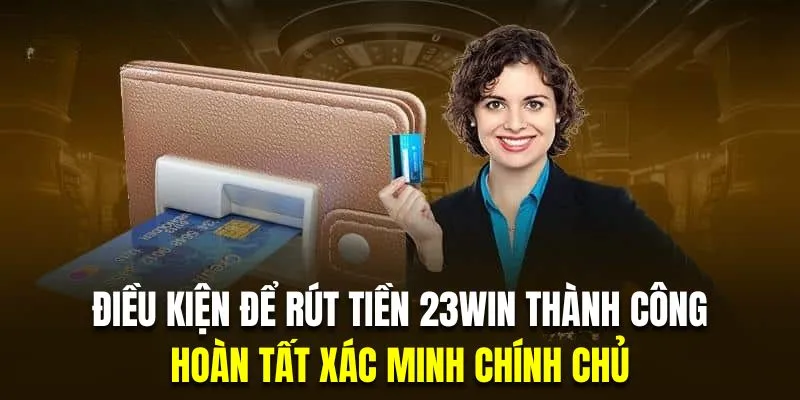 Hội viên cần xác minh chính chủ trước khi rút tiền 23WIN casino