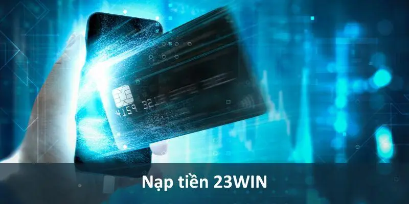 Ưu điểm khi nạp tiền tại 23Win