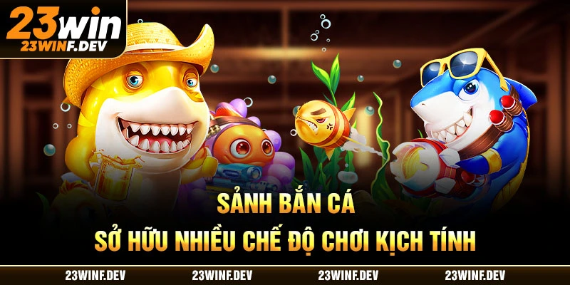 Sảnh bắn cá sở hữu nhiều chế độ chơi kịch tính